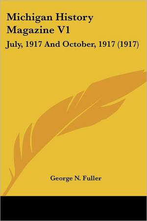 Michigan History Magazine V1 de George N. Fuller