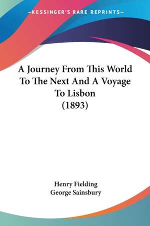 A Journey From This World To The Next And A Voyage To Lisbon (1893) de Henry Fielding