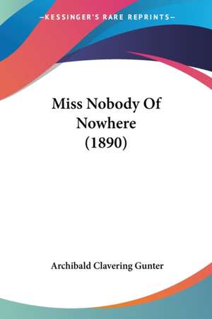 Miss Nobody Of Nowhere (1890) de Archibald Clavering Gunter