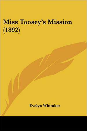 Miss Toosey's Mission (1892) de Evelyn Whitaker