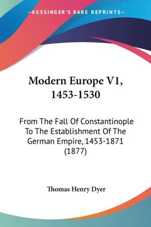 Modern Europe V1, 1453-1530 de Thomas Henry Dyer