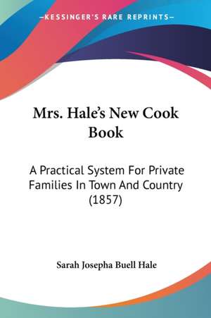 Mrs. Hale's New Cook Book de Sarah Josepha Buell Hale