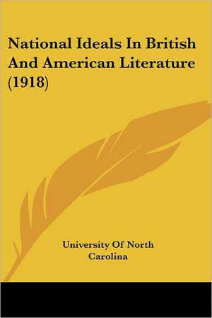 National Ideals In British And American Literature (1918) de University Of North Carolina