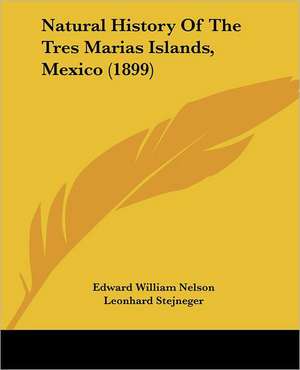 Natural History Of The Tres Marias Islands, Mexico (1899) de Edward William Nelson