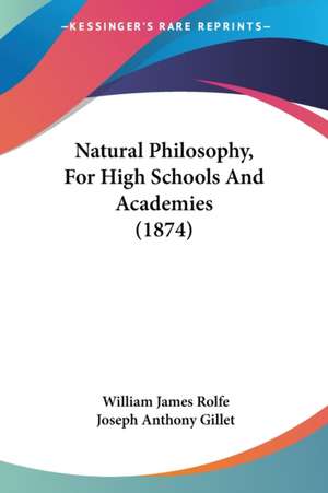 Natural Philosophy, For High Schools And Academies (1874) de William James Rolfe