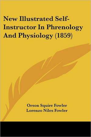 New Illustrated Self-Instructor In Phrenology And Physiology (1859) de Orson Squire Fowler