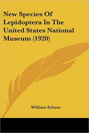 New Species Of Lepidoptera In The United States National Museum (1920) de William Schaus