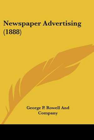 Newspaper Advertising (1888) de George P. Rowell And Company