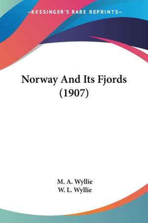 Norway And Its Fjords (1907) de M. A. Wyllie