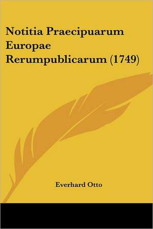 Notitia Praecipuarum Europae Rerumpublicarum (1749) de Everhard Otto