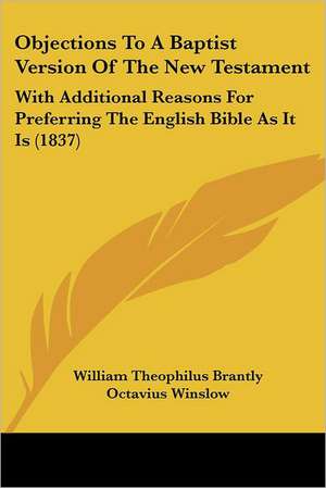 Objections To A Baptist Version Of The New Testament de William Theophilus Brantly