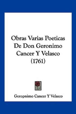 Obras Varias Poeticas De Don Geronimo Cancer Y Velasco (1761) de Geropnimo Cancer Y Velasco