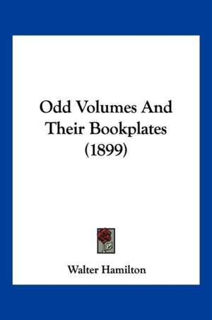 Odd Volumes And Their Bookplates (1899) de Walter Hamilton