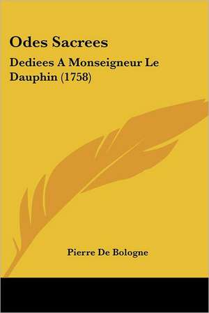 Odes Sacrees de Pierre De Bologne