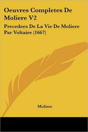 Oeuvres Completes De Moliere V2 de Moliere