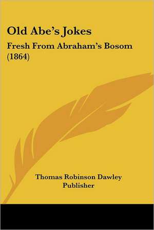 Old Abe's Jokes de Thomas Robinson Dawley Publisher