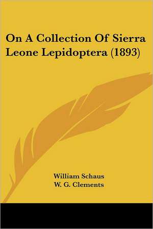 On A Collection Of Sierra Leone Lepidoptera (1893) de William Schaus