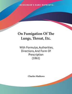 On Fumigation Of The Lungs, Throat, Etc. de Charles Mathews