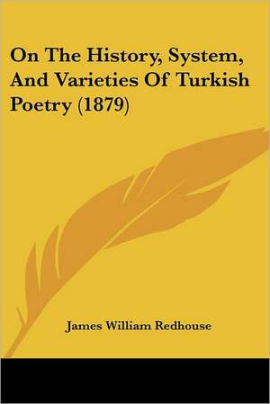 On The History, System, And Varieties Of Turkish Poetry (1879) de James William Redhouse