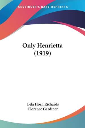 Only Henrietta (1919) de Lela Horn Richards