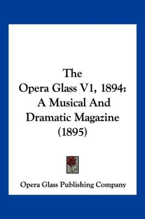 The Opera Glass V1, 1894 de Opera Glass Publishing Company