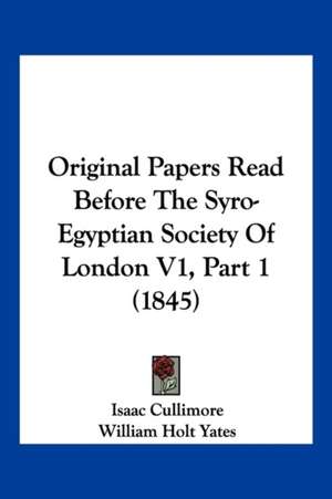 Original Papers Read Before The Syro-Egyptian Society Of London V1, Part 1 (1845) de Isaac Cullimore