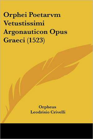 Orphei Poetarvm Vetustissimi Argonauticon Opus Graeci (1523) de Orpheus