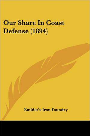 Our Share In Coast Defense (1894) de Builder's Iron Foundry