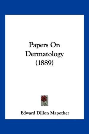 Papers On Dermatology (1889) de Edward Dillon Mapother