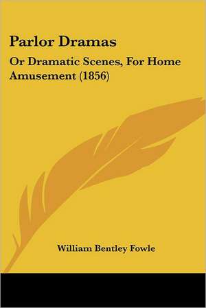 Parlor Dramas de William Bentley Fowle