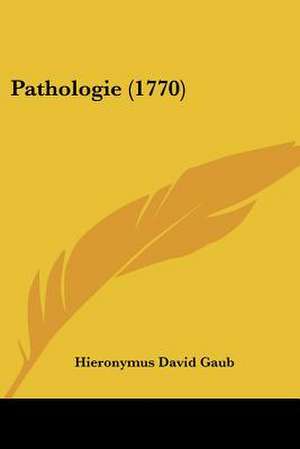 Pathologie (1770) de Hieronymus David Gaub