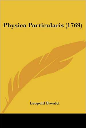 Physica Particularis (1769) de Leopold Biwald