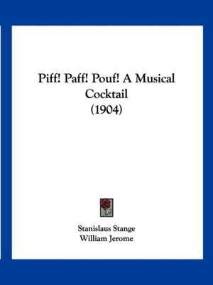 Piff! Paff! Pouf! A Musical Cocktail (1904) de Stanislaus Stange