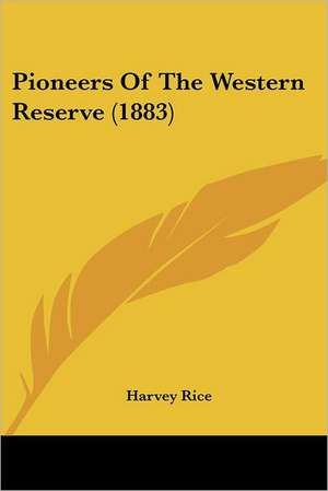 Pioneers Of The Western Reserve (1883) de Harvey Rice