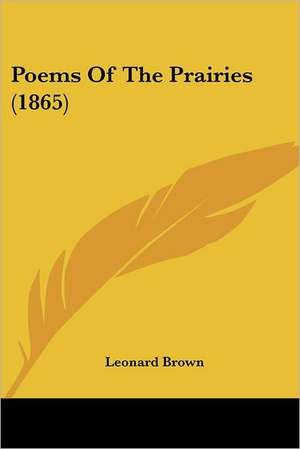 Poems Of The Prairies (1865) de Leonard Brown