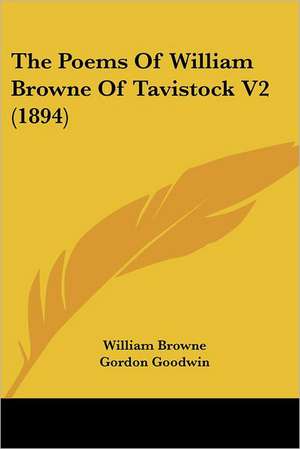 The Poems Of William Browne Of Tavistock V2 (1894) de William Browne