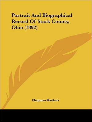 Portrait And Biographical Record Of Stark County, Ohio (1892) de Chapman Brothers