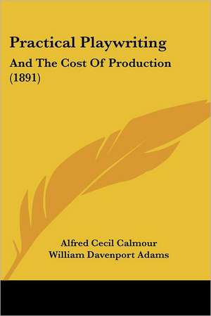 Practical Playwriting de Alfred Cecil Calmour