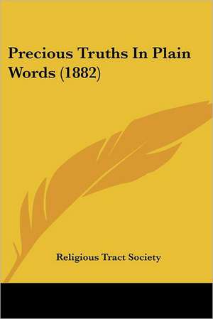 Precious Truths In Plain Words (1882) de Religious Tract Society