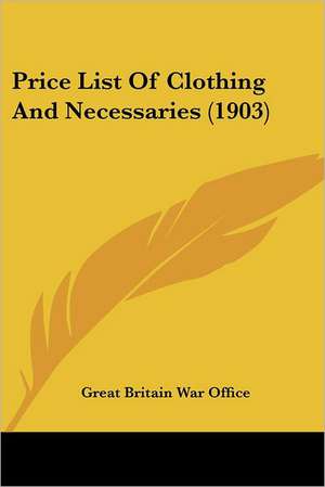 Price List Of Clothing And Necessaries (1903) de Great Britain War Office