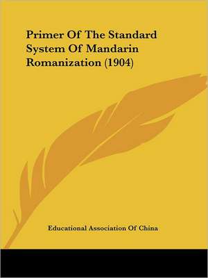 Primer Of The Standard System Of Mandarin Romanization (1904) de Educational Association Of China