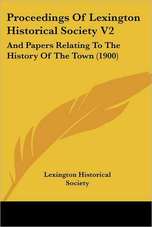 Proceedings Of Lexington Historical Society V2 de Lexington Historical Society