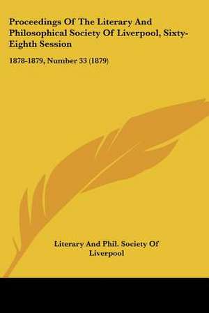 Proceedings Of The Literary And Philosophical Society Of Liverpool, Sixty-Eighth Session de Literary And Phil. Society Of Liverpool