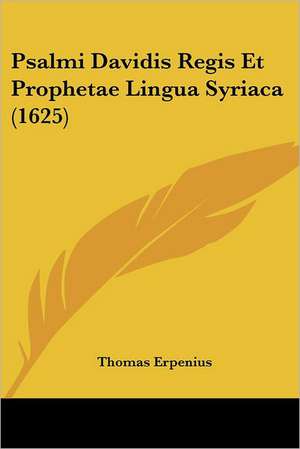 Psalmi Davidis Regis Et Prophetae Lingua Syriaca (1625) de Thomas Erpenius