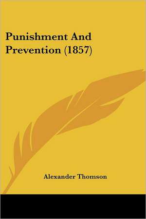 Punishment And Prevention (1857) de Alexander Thomson