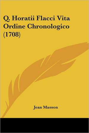 Q. Horatii Flacci Vita Ordine Chronologico (1708) de Jean Masson