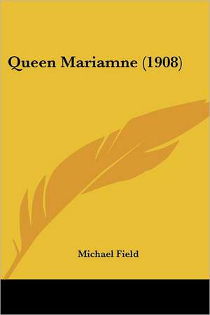 Queen Mariamne (1908) de Michael Field