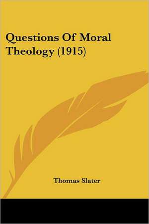 Questions Of Moral Theology (1915) de Thomas Slater