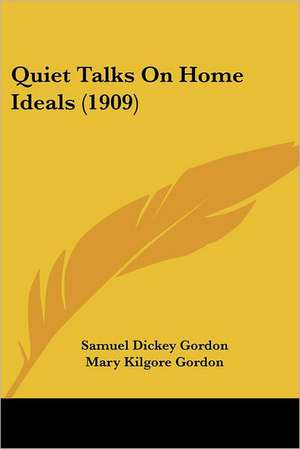 Quiet Talks On Home Ideals (1909) de Samuel Dickey Gordon