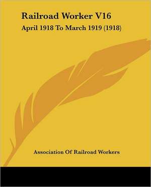 Railroad Worker V16 de Association Of Railroad Workers